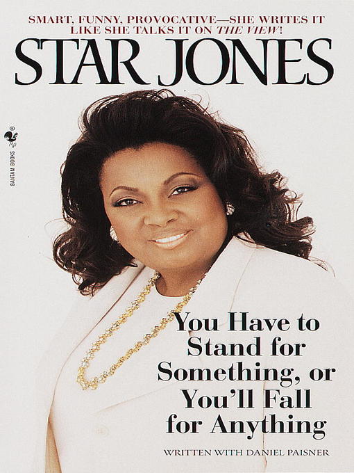 Title details for You Have to Stand for Something, Or You'll Fall for Anything by Star Jones - Available